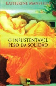 O Insustentável Peso da Solidão - Katherine Mansfield