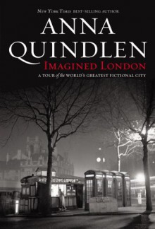 Imagined London: A Tour of the World's Greatest Fictional City - Anna Quindlen
