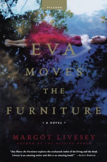 Eva Moves the Furniture: A Novel - Margot Livesey