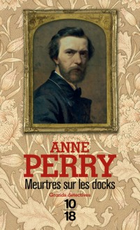 Meurtres sur les docks (William Monk, #14) - Anne Perry