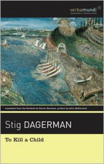 To Kill a Child: Selected Stories - Stig Dagerman