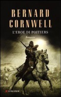 L'eroe di Poitiers - Bernard Cornwell, Donatella Cerrutti Pini