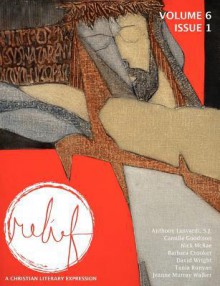 Relief: A Christian Literary Expression Volume 6 Issue 1 - Brad Fruhauff