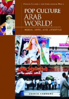 Pop Culture Arab World!: Media, Arts, and Lifestyle - Andrew Hammond