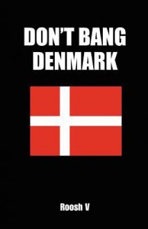 Don't Bang Denmark: How To Sleep With Danish Women In Denmark (If You Must) - Roosh V