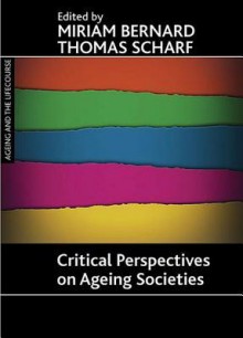 Critical perspectives on ageing societies - Thomas Scharf, Miriam Bernard