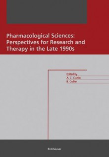 Pharmacological Sciences: Perspectives for Research and Therapy in the Late 1990s - A. Claudio Cuello, B. Collier