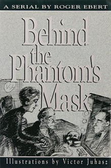 Behind the Phantom's Mask - Roger Ebert, Victor Juhasz