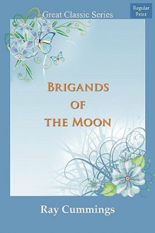 Brigands of the Moon - Ray Cummings