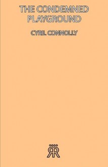 The Condemned Playground - Cyril Connolly