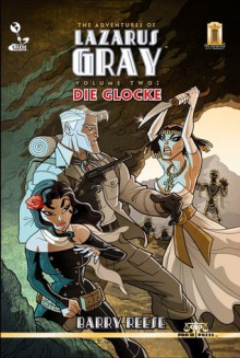 The Adventures of Lazarus Gray Volume 2: Die Glocke - Barry Reese