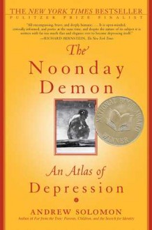 The Noonday Demon: An Atlas Of Depression - Andrew Solomon