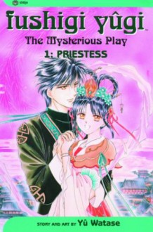 Fushigi Yugi: The Mysterious Play, Vol. 1: Priestess - Yuu Watase