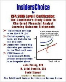 Insiderschoice to Cfa 2006 Level I Certification: The Candidate's Study Guide to Chartered Financial Analyst Learning Outcome Statements - Jane Vessey, David Stewart, M. Afdal Pamilih