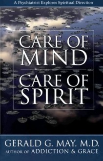 Care of Mind/Care of Spirit: A Psychiatrist Explores Spirtual Direction - Gerald G. May