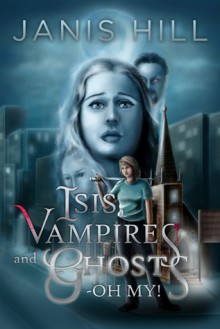 Isis, Vampires and Ghosts - Oh My! - Janis Hill 