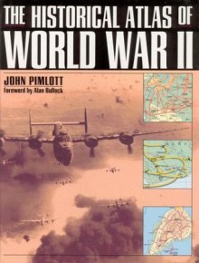 The Historical Atlas of World War II - Alan Bullock, John Pimlott