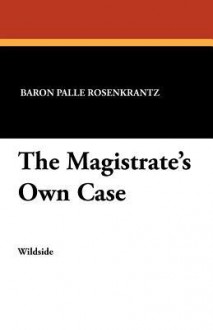 The Magistrate's Own Case - Palle Rosenkrantz