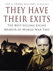 They Have Their Exits: The Best-Selling Escape Memoir of World War Two (Pen and Sword Military Classics) - Airey Neave