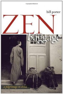 Zen Baggage: A Pilgrimage to China - Red Pine