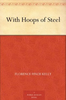 With Hoops of Steel - Florence Finch Kelly, Dan Smith