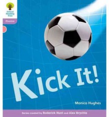 Kick It! (Oxford Reading Tree, Stage 1+, Phonics) - Monica Hughes