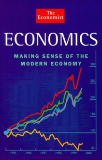 Economics: Making Sense of the Modern Economy - The Economist, Saugato Datta