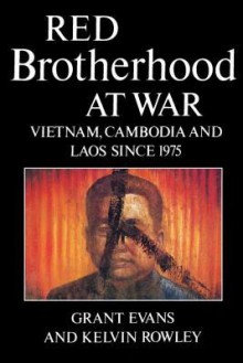 Red Brotherhood at War: Vietnam, Cambodia and Laos since 1975 - Grant Evans