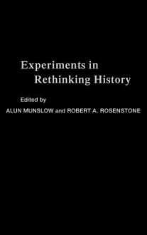 Experiments in Rethinking History - Alun Munslow