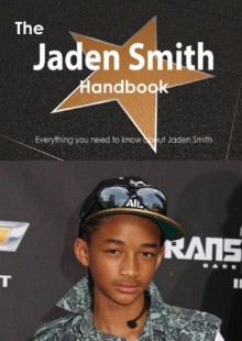 The Jaden Smith Handbook - Everything You Need to Know about Jaden Smith - Emily Smith