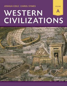 Western Civilizations: Their History & Their Culture - Joshua Cole, Carol Symes