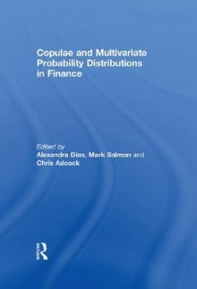 Copulae and Multivariate Probability Distributions in Finance - Alexandra Dias, Mark Salmon, Chris Adcock