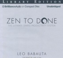 Zen to Done: The Ultimate Simple Productivity System - Leo Babauta, Fred Stella