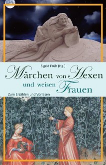 Märchen von Hexen und weisen Frauen - Sigrid Früh