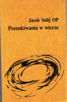 Poszukiwania w wierze - Jacek Salij