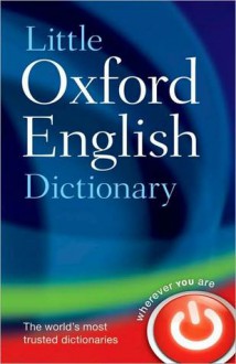 Little Oxford English Dictionary: 90.000 words, phrases, and definitions. Ready Reference centre section - Oxford Dictionaries