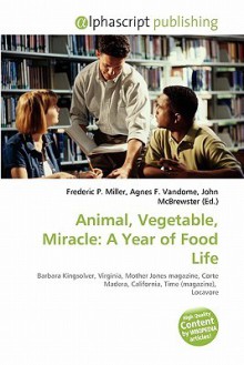 Animal, Vegetable, Miracle: A Year of Food Life - Sam B Miller II