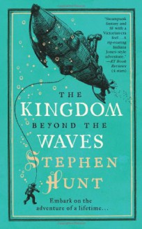 The Kingdom Beyond the Waves - Stephen Hunt