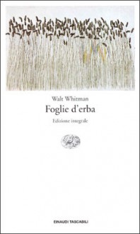 Foglie d'erba - Walt Whitman, Franco Buffoni, Enzo Giachino, Rossella Bernascone