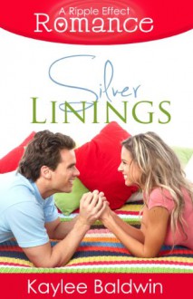 Silver Linings (A Ripple Effect Romance Novella, Book 2) - Kaylee Baldwin