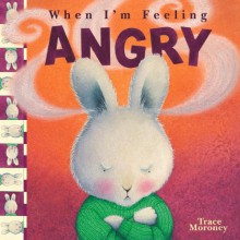 When I'm Feeling Angry - Trace Moroney