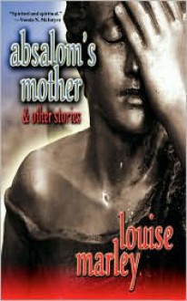 Absalom's Mother and Other Stories - Louise Marley