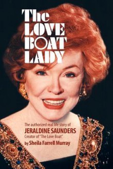 The Love Boat Lady: The Authorized Real Life Story of Jeraldine Saunders - Sheila Farrell Murray, Joseph Robert Cowles