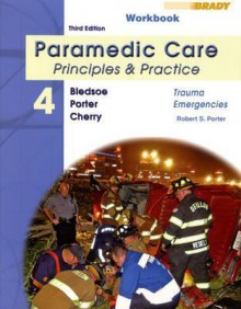 Student Workbook for Paramedic Care: Principles & Practice Volume 4: Trauma Emergencies for Paramedic Care: Principles and Practice Volume 4: Trauma Emergencies - Robert S. Porter