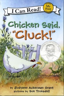 Chicken Said, "Cluck!" (My First I Can Read Books) - Judyann Ackerman Grant, Sue Truesdell