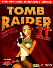 Tomb Raider II: The Official Strategy Guide (Secrets of the Games Series) - Kip Ward, Nick Roberts