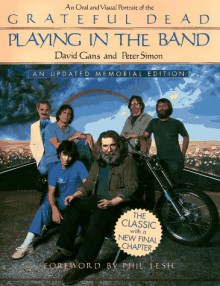 Playing in the Band: An Oral and Visual Portrait of the Grateful Dead - David Gans, Peter Simon