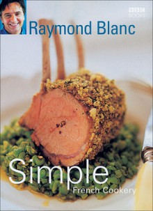 Simple French Cookery - Raymond Blanc