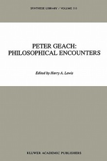 Peter Geach: Philosophical Encounters - Peter T. Geach, Harry A. Lewis