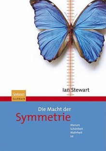 Die Macht Der Symmetrie: Warum Sch Nheit Wahrheit Ist - Ian Stewart